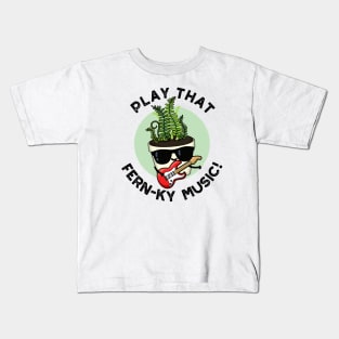 Play That Fern-ky Music Funny Plant Pun Kids T-Shirt